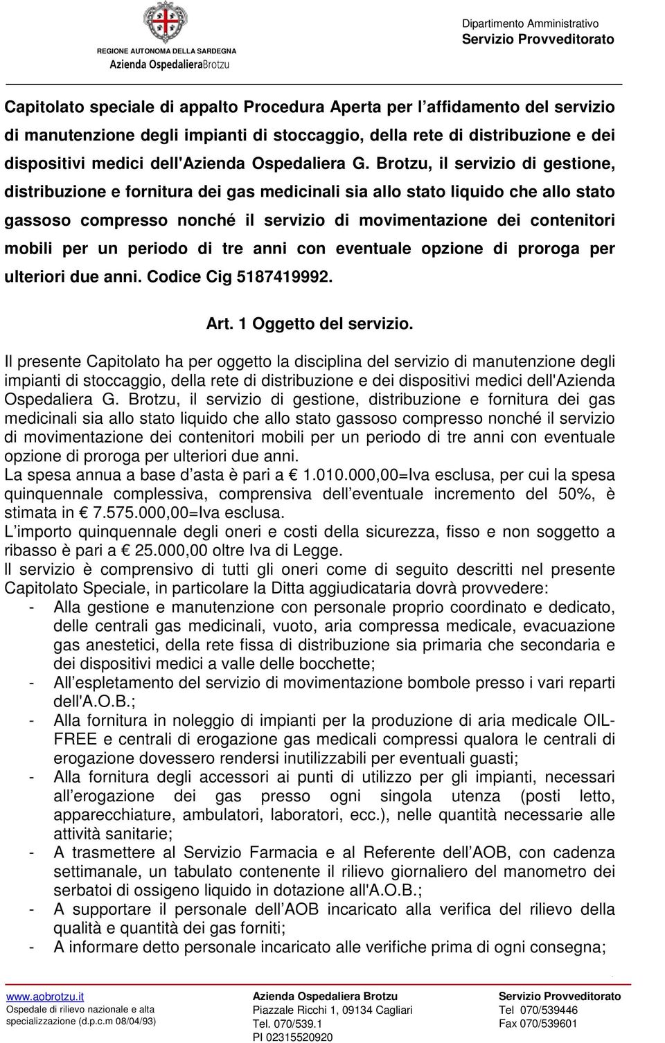 Brotzu, il servizio di gestione, distribuzione e fornitura dei gas medicinali sia allo stato liquido che allo stato gassoso compresso nonché il servizio di movimentazione dei contenitori mobili per