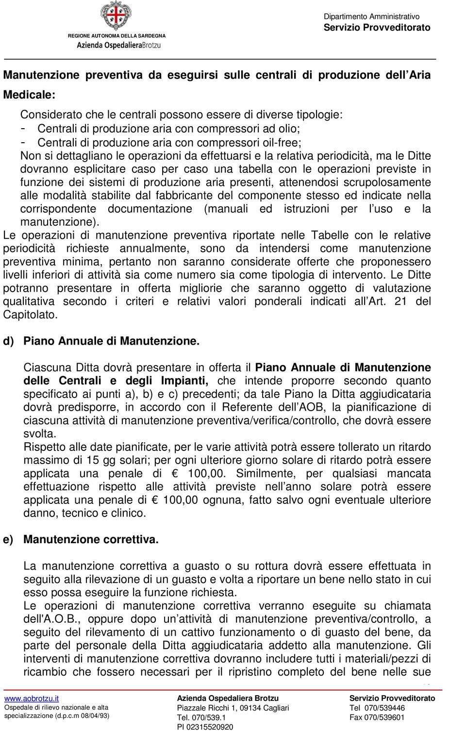 le operazioni previste in funzione dei sistemi di produzione aria presenti, attenendosi scrupolosamente alle modalità stabilite dal fabbricante del componente stesso ed indicate nella corrispondente