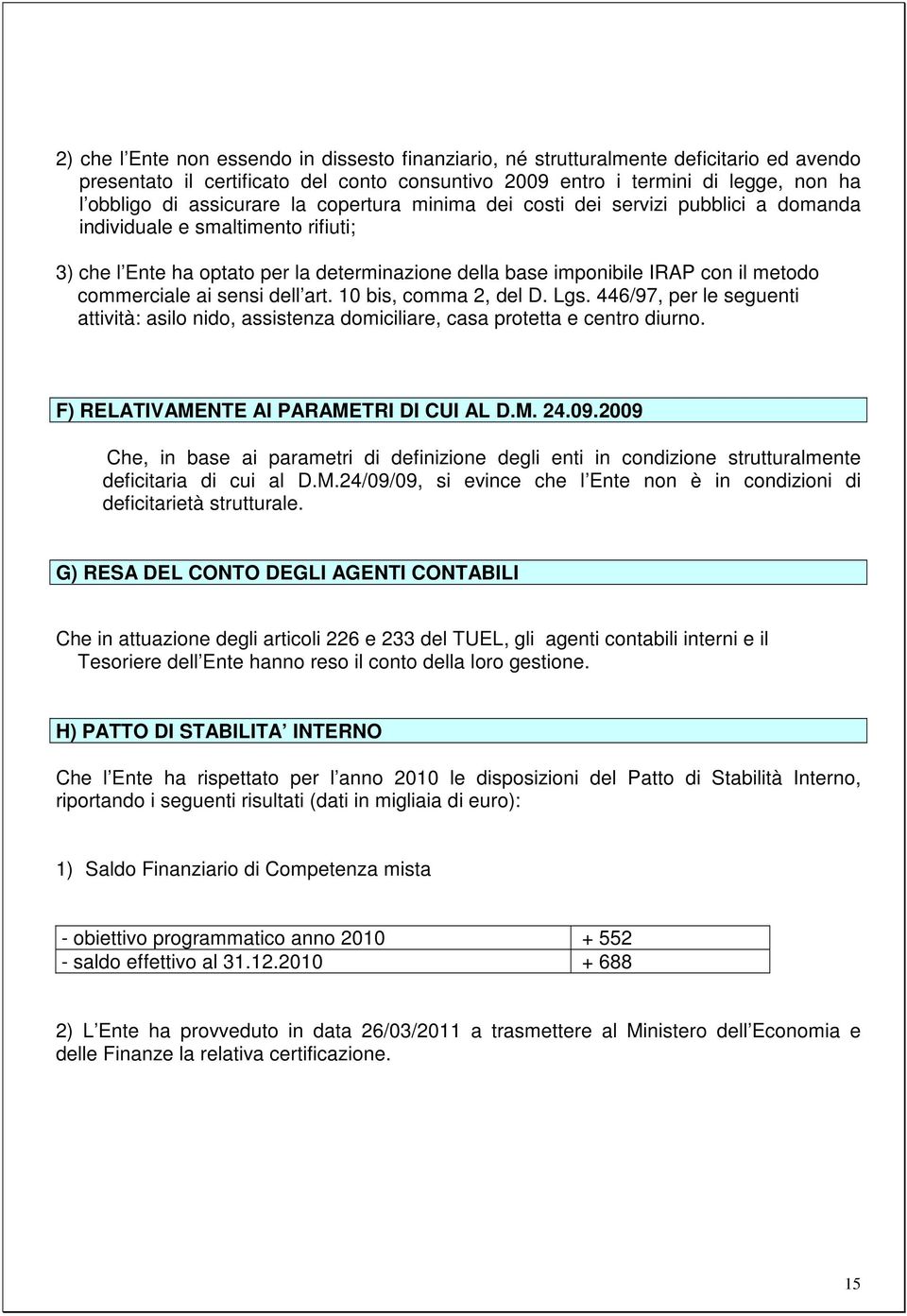 commerciale ai sensi dell art. 10 bis, comma 2, del D. Lgs. 446/97, per le seguenti attività: asilo nido, assistenza domiciliare, casa protetta e centro diurno.