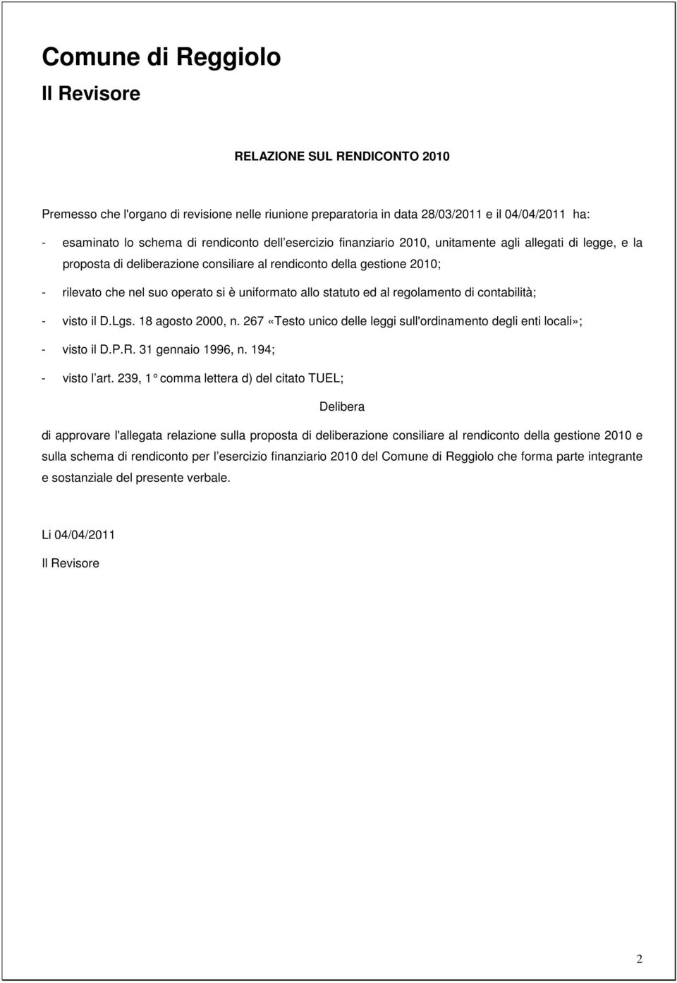 statuto ed al regolamento di contabilità; - visto il D.Lgs. 18 agosto 2000, n. 267 «Testo unico delle leggi sull'ordinamento degli enti locali»; - visto il D.P.R. 31 gennaio 1996, n.