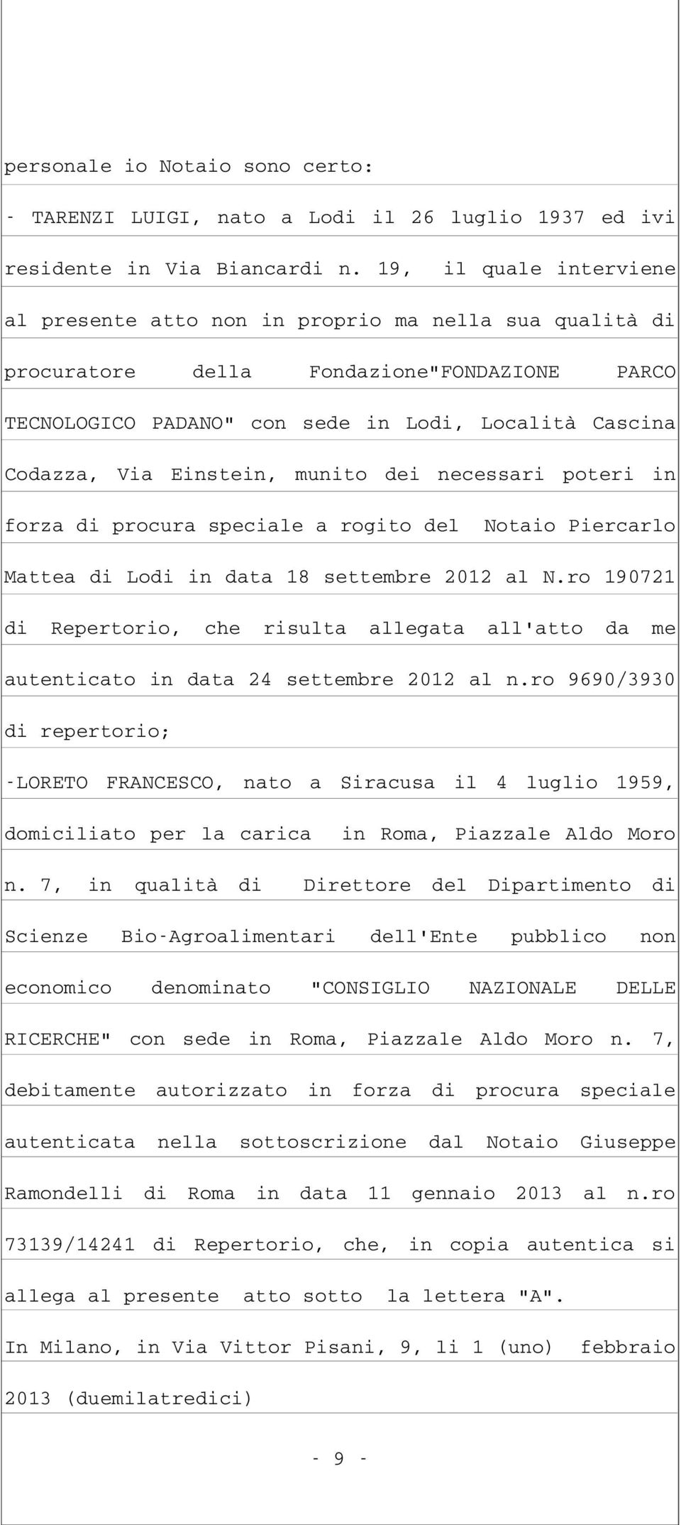 Einstein, munito dei necessari poteri in forza di procura speciale a rogito del Notaio Piercarlo Mattea di Lodi in data 18 settembre 2012 al N.