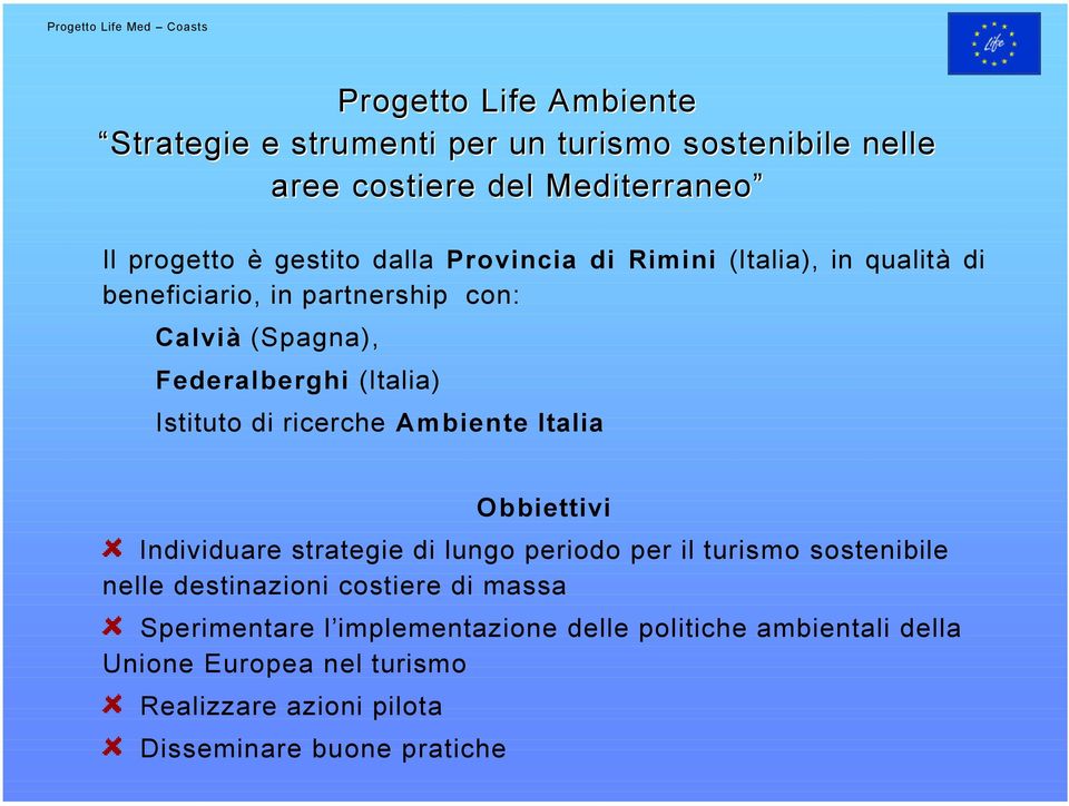 Istituto di ricerche Ambiente Italia Obbiettivi Individuare strategie di lungo periodo per il turismo sostenibile nelle destinazioni costiere