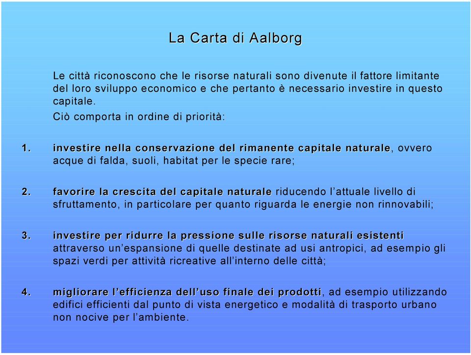 favorire la crescita del capitale naturale riducendo l attuale livello di sfruttamento, in particolare per quanto riguarda le energie non rinnovabili; 3.