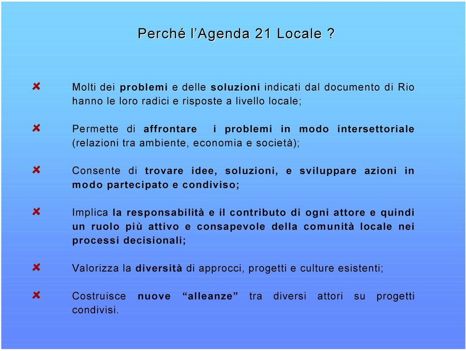 modo intersettoriale (relazioni tra ambiente, economia e società); Consente di trovare idee, soluzioni, e sviluppare azioni in modo partecipato e