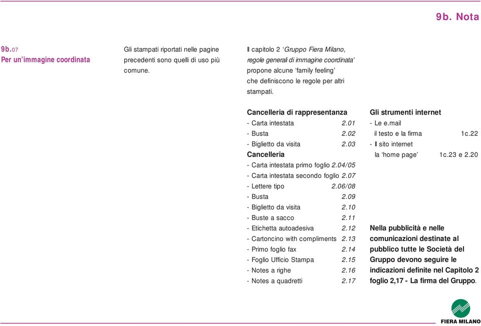 01 - Busta 2.02 - Biglietto da visita 2.03 Cancelleria - Carta intestata primo foglio 2.04/05 - Carta intestata secondo foglio 2.07 - Lettere tipo 2.06/08 - Busta 2.09 - Biglietto da visita 2.