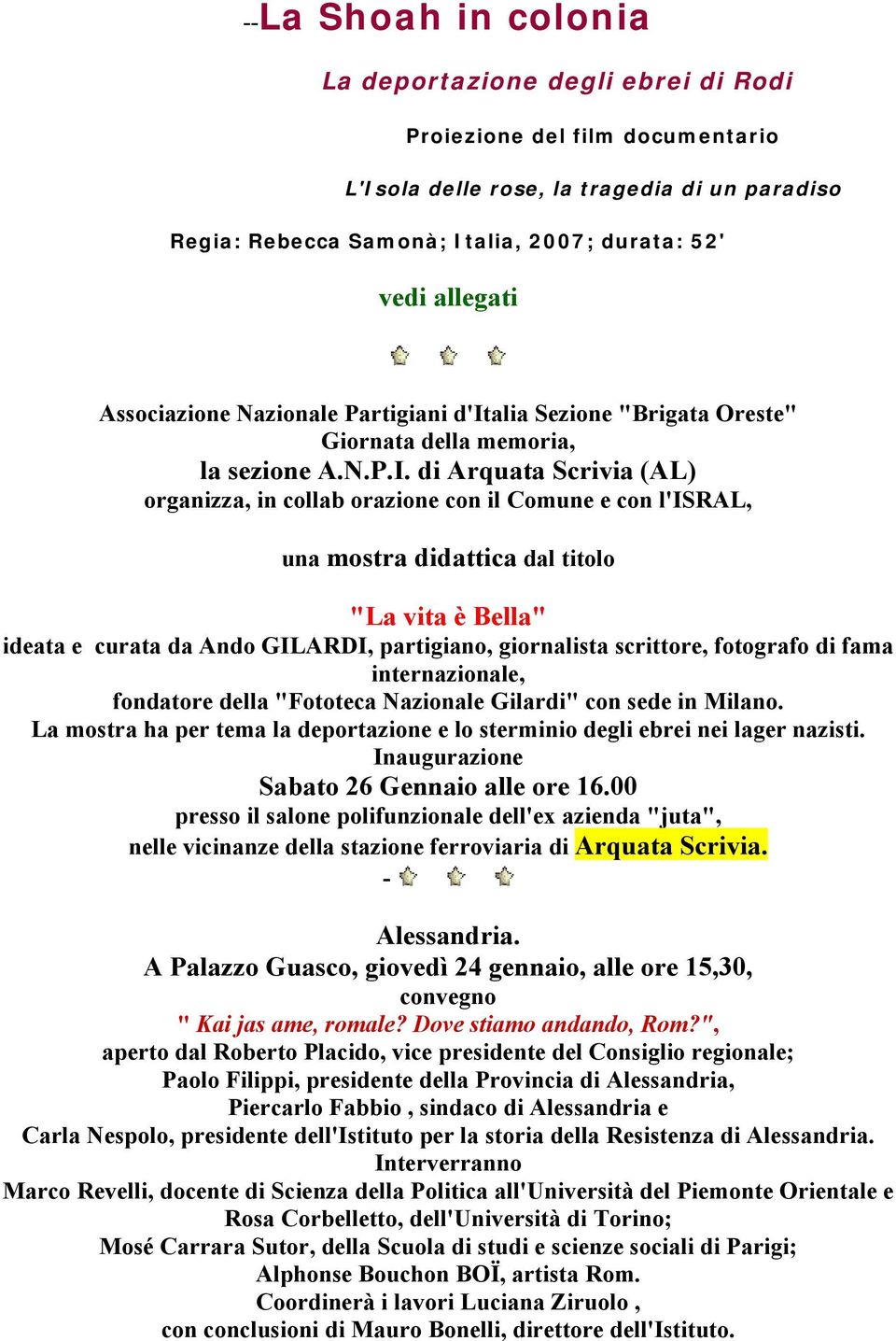 di Arquata Scrivia (AL) organizza, in collab orazione con il Comune e con l'isral, una mostra didattica dal titolo "La vita è Bella" ideata e curata da Ando GILARDI, partigiano, giornalista