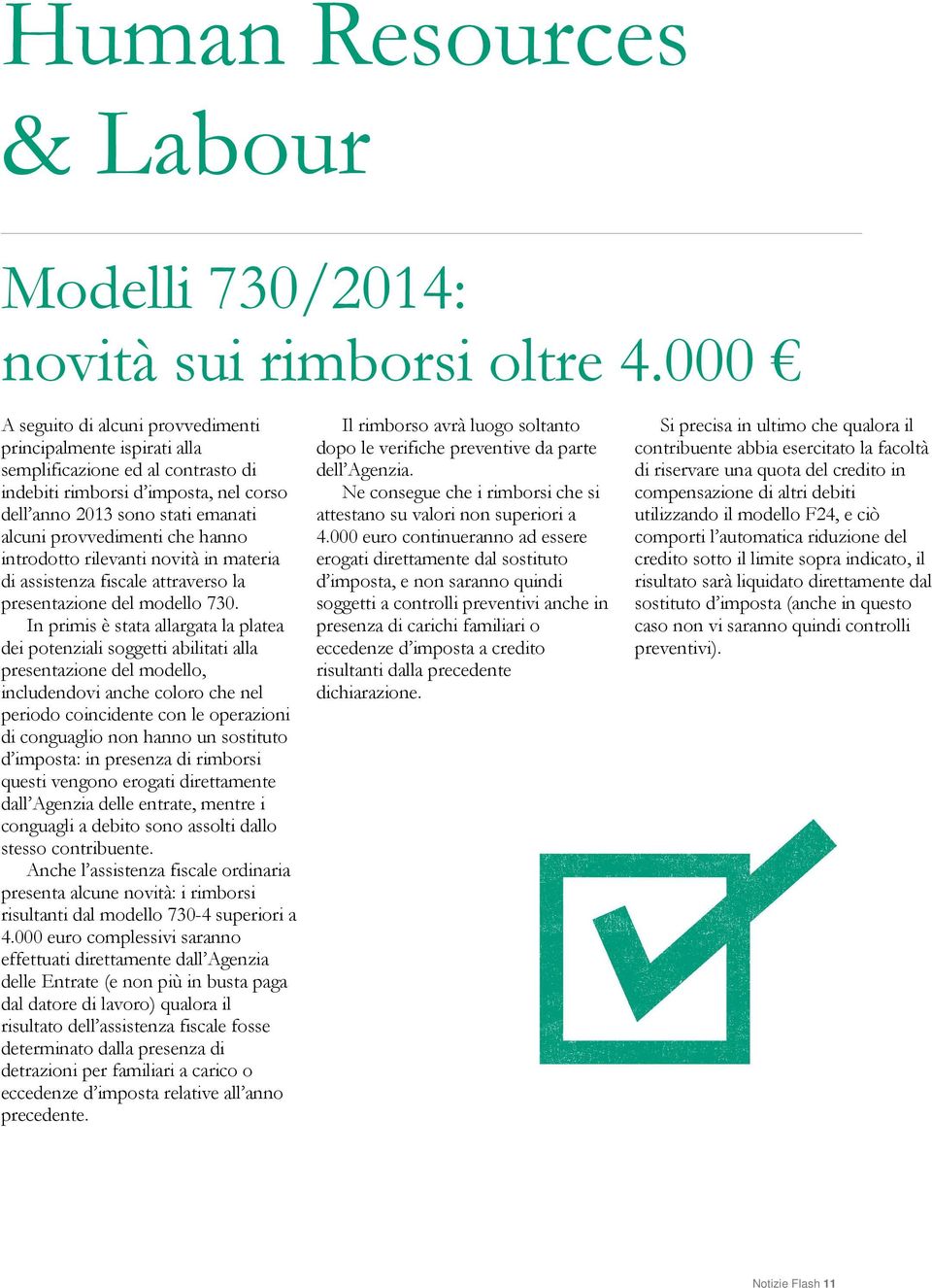 hanno introdotto rilevanti novità in materia di assistenza fiscale attraverso la presentazione del modello 730.