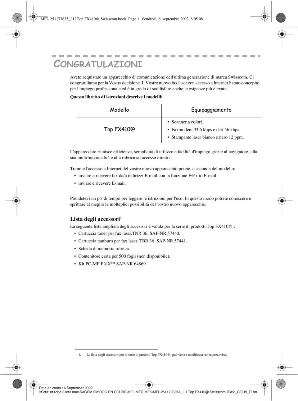 Questo libretto di istruzioni descrive i modelli: 0RGHOOR 7RS);# (TXLSDJJLDPHQWR Scanner a colori. Faxmodem 33,6 kbps e dati 56 kbps. Stampante laser bianco e nero 12 ppm.