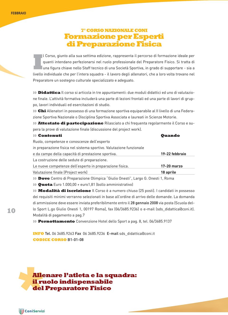 Si tratta di una figura chiave nello Staff tecnico di una Società Sportiva, in grado di supportare - sia a livello individuale che per l intera squadra - il lavoro degli allenatori, che a loro volta