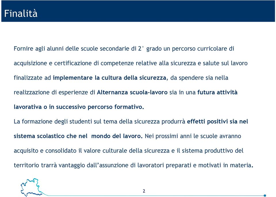 successivo percorso formativo. La formazione degli studenti sul tema della sicurezza produrrà effetti positivi sia nel sistema scolastico che nel mondo del lavoro.