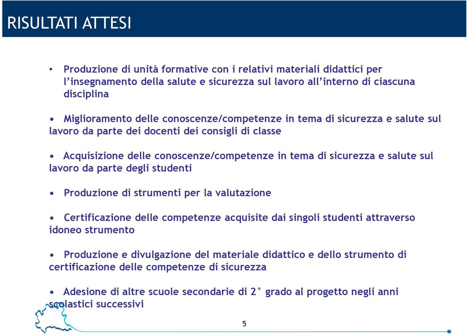 sul lavoro da parte degli studenti Produzione di strumenti per la valutazione Certificazione delle competenze acquisite dai singoli studenti attraverso idoneo strumento Produzione e