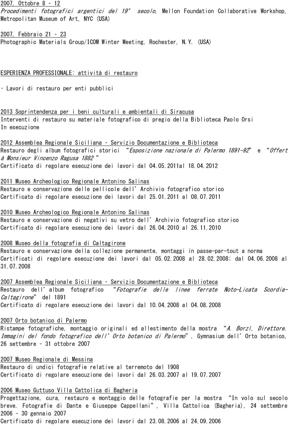 (USA) ESPERIENZA PROFESSIONALE: attività di restauro Lavori di restauro per enti pubblici 2013 Soprintendenza per i beni culturali e ambientali di Siracusa Interventi di restauro su materiale