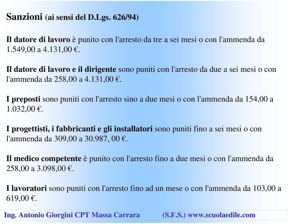 I preposti sono puniti con l'arresto sino a due mesi o con l'ammenda da 154,00 a 1.032,00.