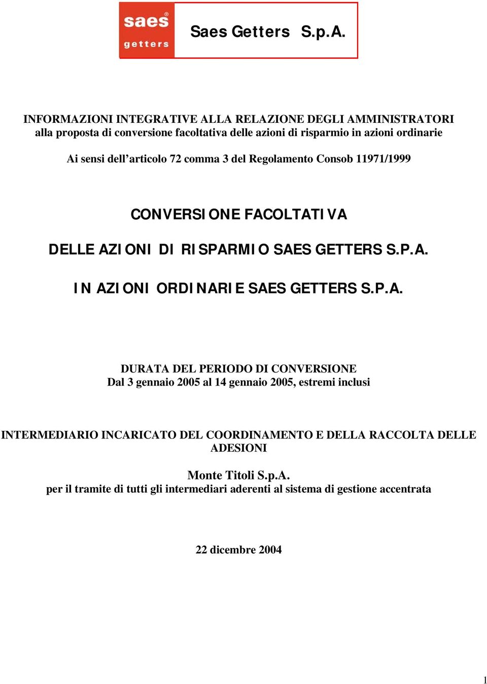 dell articolo 72 comma 3 del Regolamento Consob 11971/1999 CONVERSIONE FACOLTATIVA DELLE AZIONI DI RISPARMIO SAES GETTERS S.P.A. IN AZIONI ORDINARIE SAES GETTERS S.