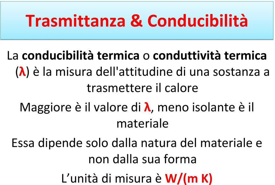 calore Maggiore èil valore di λ, meno isolante èil materiale Essa dipende