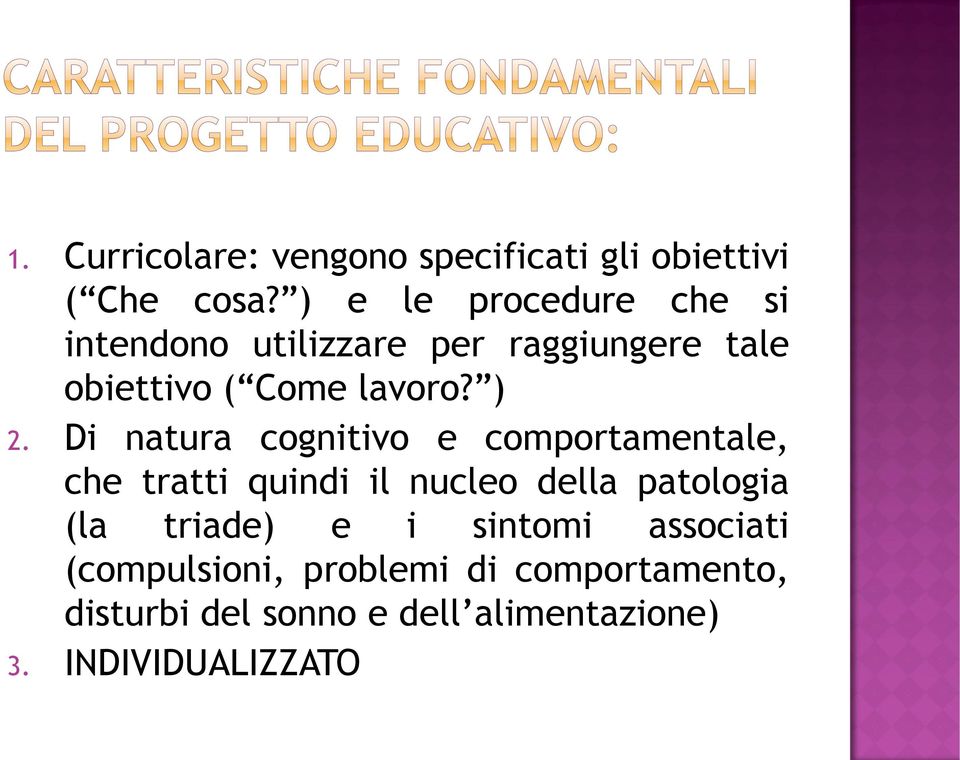 ) 2. Di natura cognitivo e comportamentale, che tratti quindi il nucleo della patologia (la