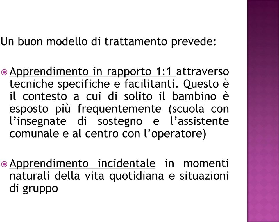 Questo è il contesto a cui di solito il bambino è esposto più frequentemente (scuola con l