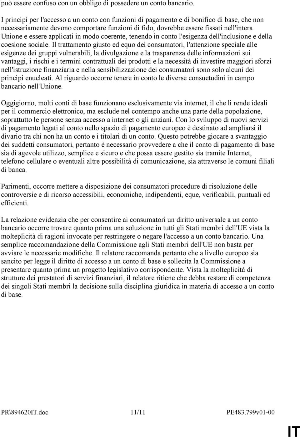 applicati in modo coerente, tenendo in conto l'esigenza dell'inclusione e della coesione sociale.