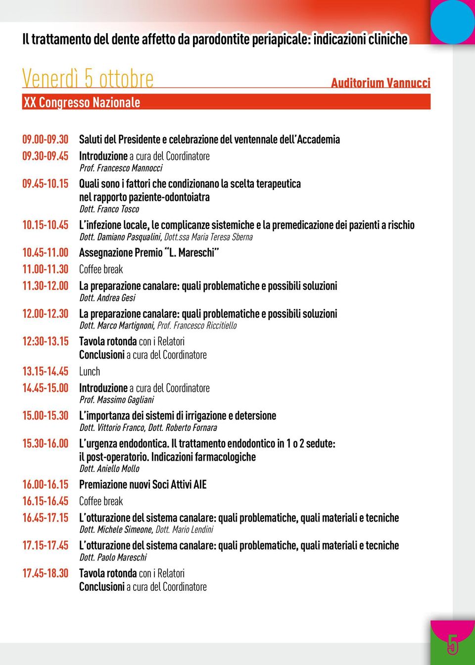 15 Quali sono i fattori che condizionano la scelta terapeutica nel rapporto paziente-odontoiatra Dott. Franco Tosco 10.15-10.