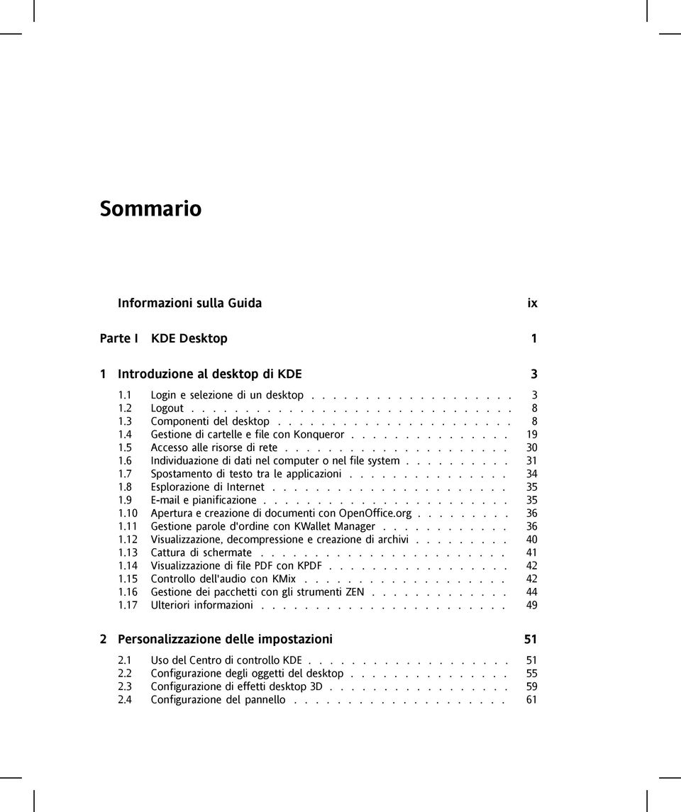 6 Individuazione di dati nel computer o nel file system.......... 31 1.7 Spostamento di testo tra le applicazioni............... 34 1.8 Esplorazione di Internet...................... 35 1.