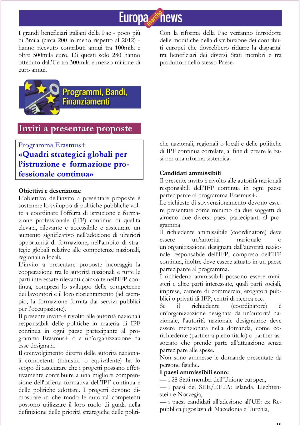 Con la riforma della Pac verranno introdotte delle modifiche nella distribuzione dei contributi europei che dovrebbero ridurre la disparita' tra beneficiari dei diversi Stati membri e tra produttori