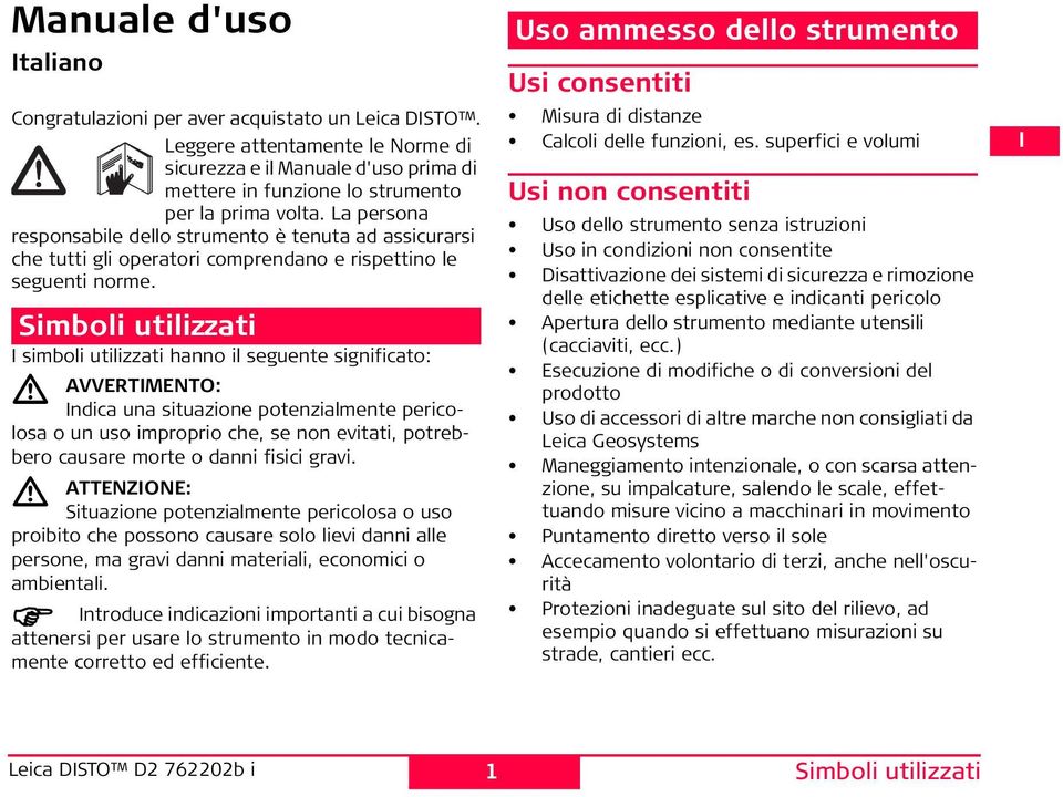 Simboli utilizzati simboli utilizzati hanno il seguente significato: AVVRTMNTO: ndica una situazione potenzialmente pericolosa o un uso improprio che, se non evitati, potrebbero causare morte o danni