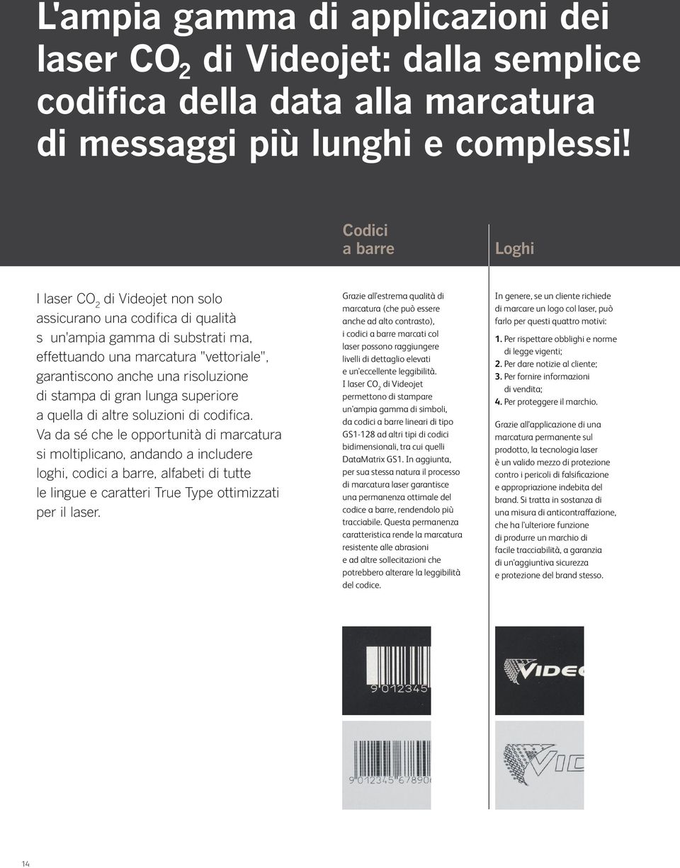 di stampa di gran lunga superiore a quella di altre soluzioni di codifica.