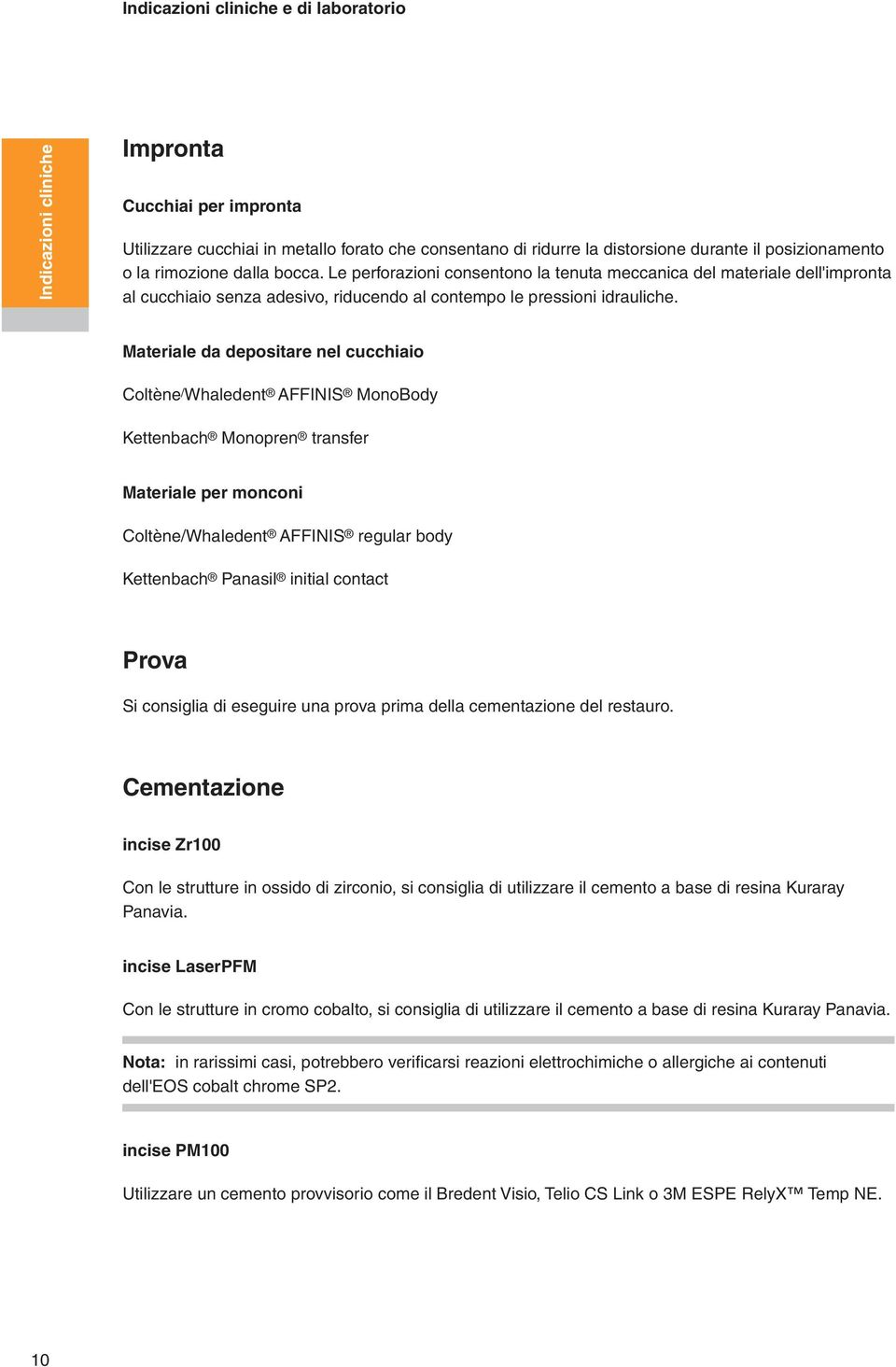 Materiale da depositare nel cucchiaio Coltène / Whaledent AFFINIS MonoBody Kettenbach Monopren transfer Materiale per monconi Coltène/Whaledent AFFINIS regular body Kettenbach Panasil initial contact