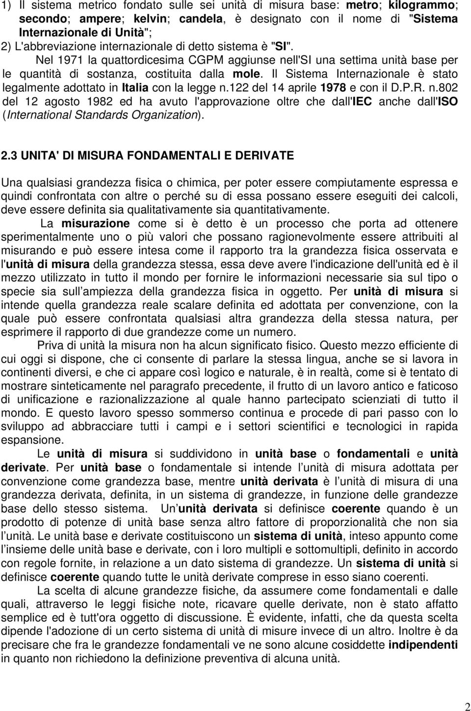 Il Sistema Internazionale è stato legalmente adottato in Italia con la legge n.