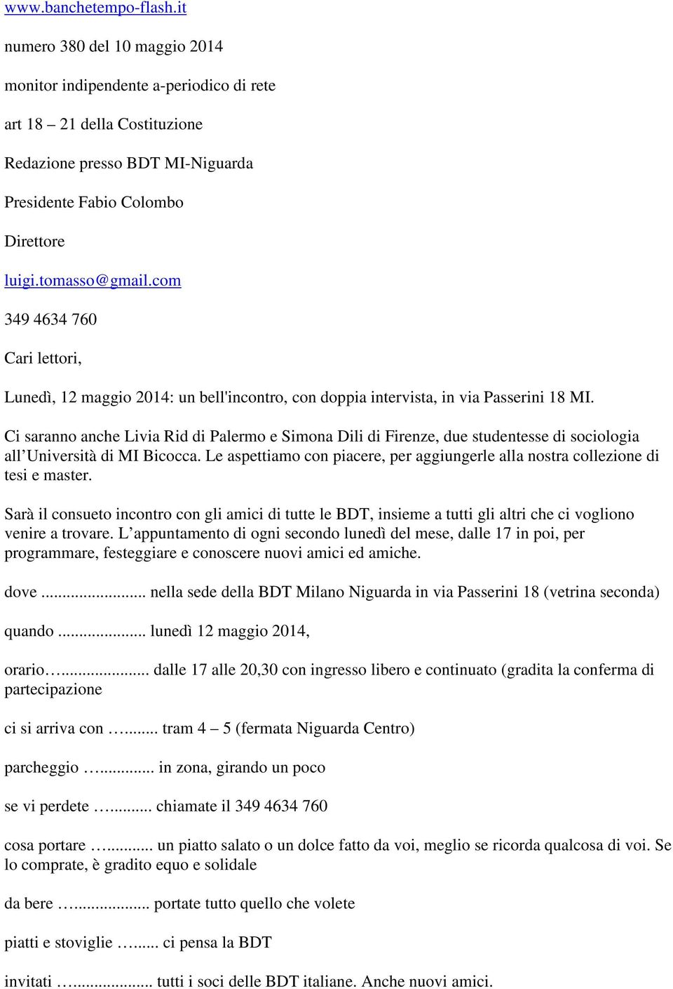 Ci saranno anche Livia Rid di Palermo e Simona Dili di Firenze, due studentesse di sociologia all Università di MI Bicocca.