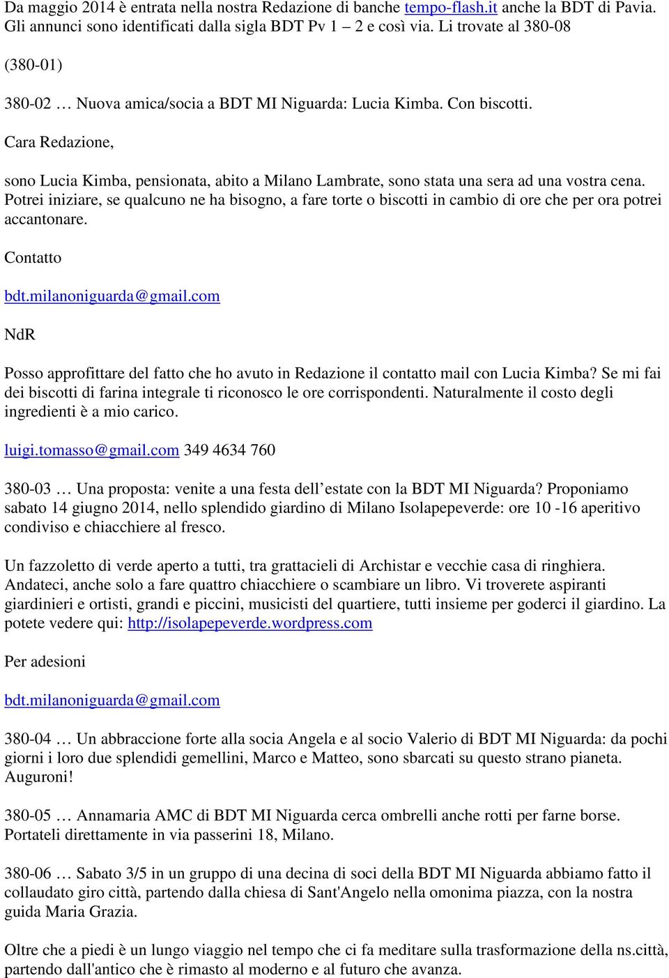 Cara Redazione, sono Lucia Kimba, pensionata, abito a Milano Lambrate, sono stata una sera ad una vostra cena.