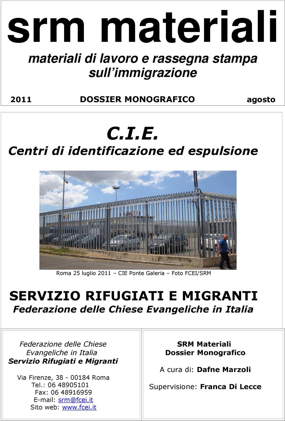 Centri di identificazione ed espulsione Roma 25 luglio 2011 CIE Ponte Galeria Foto FCEI/SRM SERVIZIO RIFUGIATI E MIGRANTI Federazione
