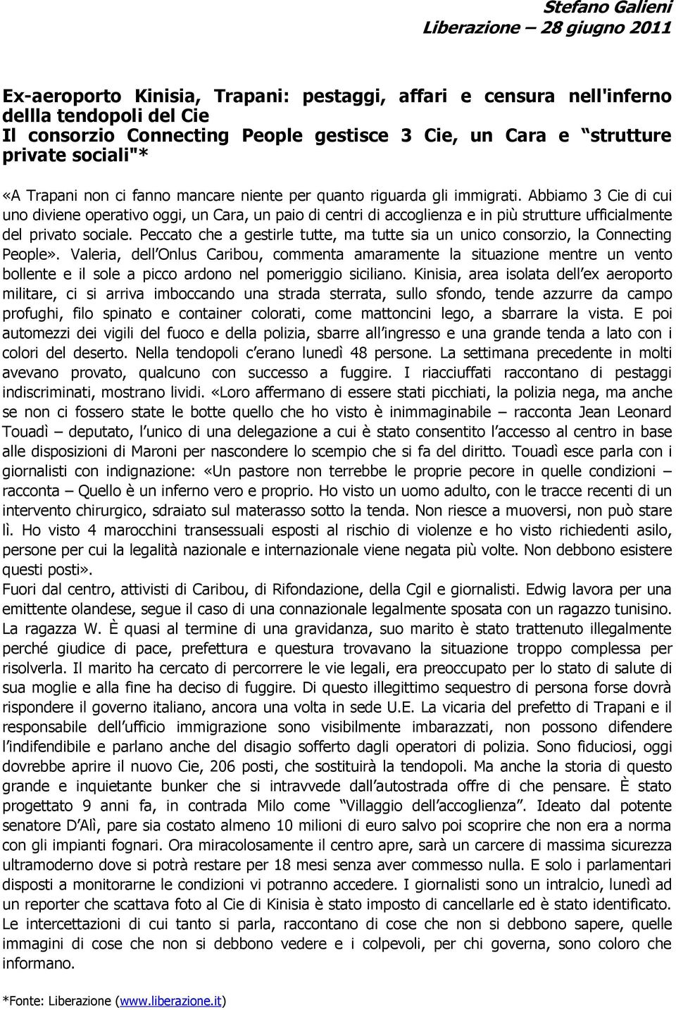 Abbiamo 3 Cie di cui uno diviene operativo oggi, un Cara, un paio di centri di accoglienza e in più strutture ufficialmente del privato sociale.