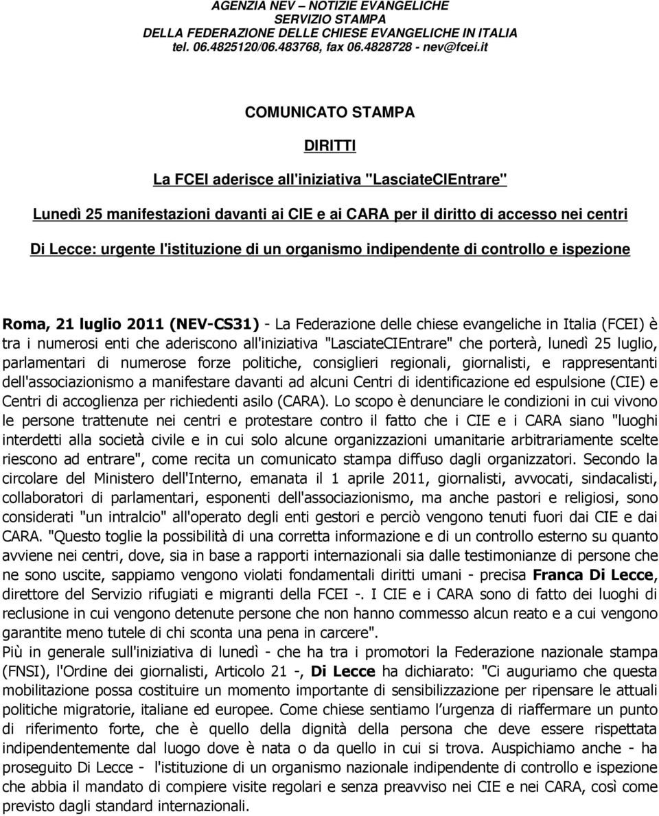 di un organismo indipendente di controllo e ispezione Roma, 21 luglio 2011 (NEV-CS31) - La Federazione delle chiese evangeliche in Italia (FCEI) è tra i numerosi enti che aderiscono all'iniziativa