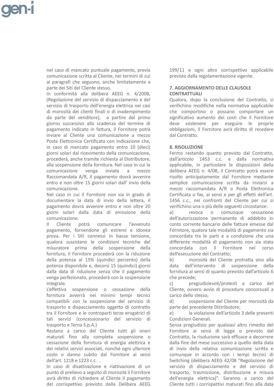 4/2008, (Regolazione del servizio di dispacciamento e del servizio di trasporto dell'energia elettrica nei casi di morosità dei clienti finali o di inadempimento da parte del venditore), a partire