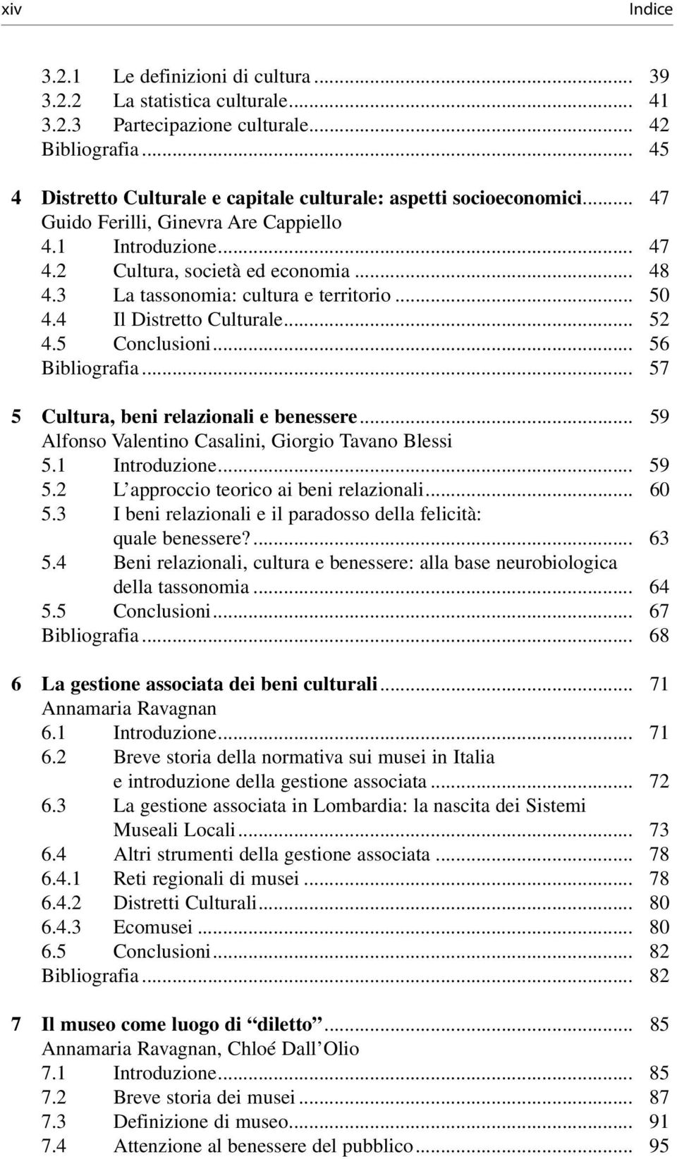 3 La tassonomia: cultura e territorio... 50 4.4 Il Distretto Culturale... 52 4.5 Conclusioni... 56 Bibliografia... 57 5 Cultura, beni relazionali e benessere.
