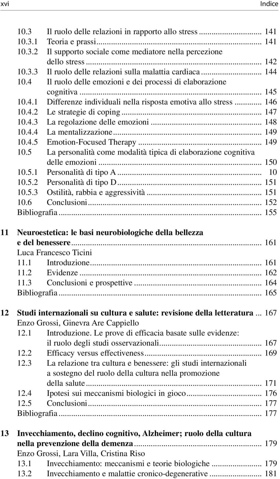 .. 148 10.4.4 La mentalizzazione... 149 10.4.5 Emotion-Focused Therapy... 149 10.5 La personalità come modalità tipica di elaborazione cognitiva delle emozioni... 150 10.5.1 Personalità di tipo A.