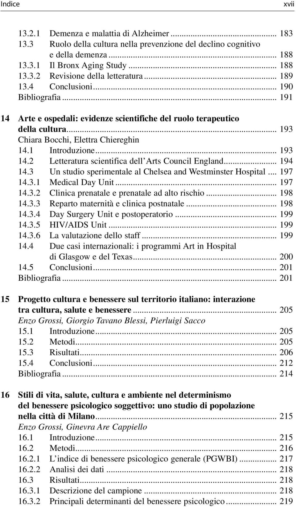 2 Letteratura scientifica dell Arts Council England... 194 14.3 Un studio sperimentale al Chelsea and Westminster Hospital... 197 14.3.1 Medical Day Unit... 197 14.3.2 Clinica prenatale e prenatale ad alto rischio.