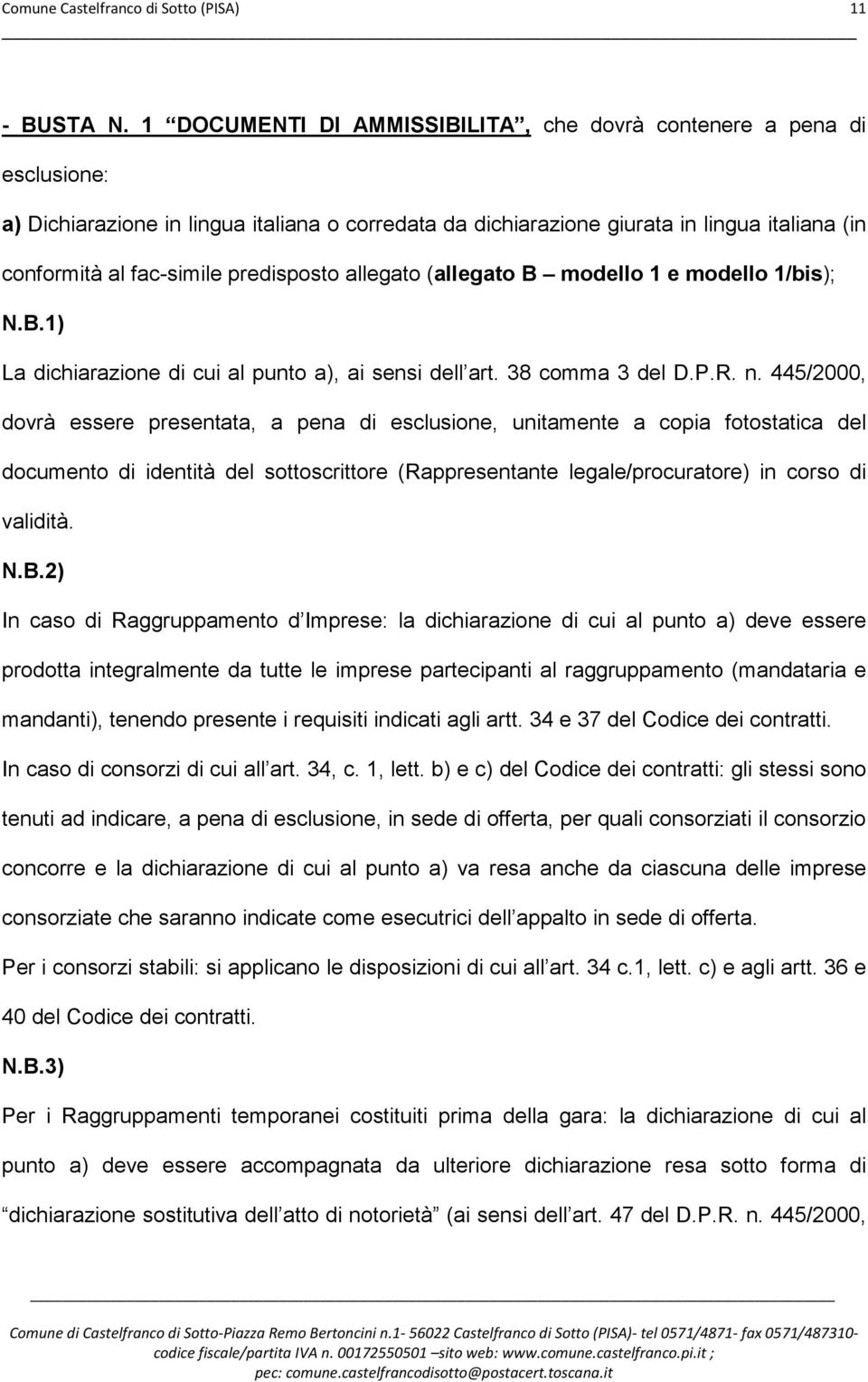 predisposto allegato (allegato B modello 1 e modello 1/bis); N.B.1) La dichiarazione di cui al punto a), ai sensi dell art. 38 comma 3 del D.P.R. n.