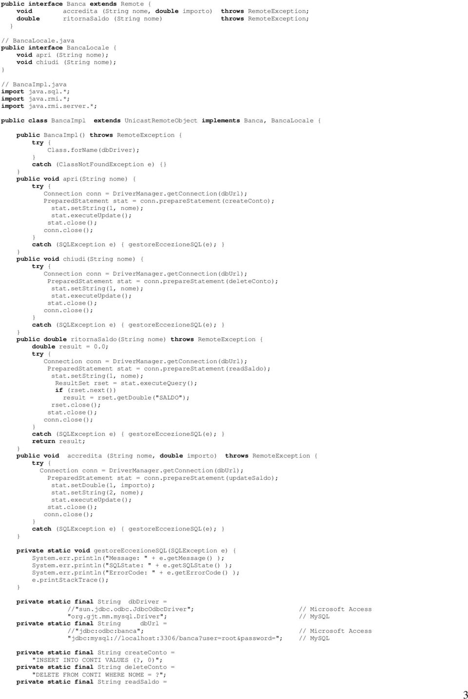 *; public class BancaImpl extends UnicastRemoteObject implements Banca, BancaLocale { public BancaImpl() throws RemoteException { Class.