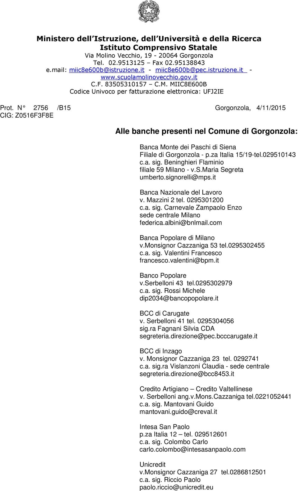N 2756 /B15 Gorgonzola, 4/11/2015 CIG: Z0516F3F8E Alle banche presenti nel Comune di Gorgonzola: Banca Monte dei Paschi di Siena Filiale di Gorgonzola - p.za Italia 15/19-tel.029510143 c.a. sig.