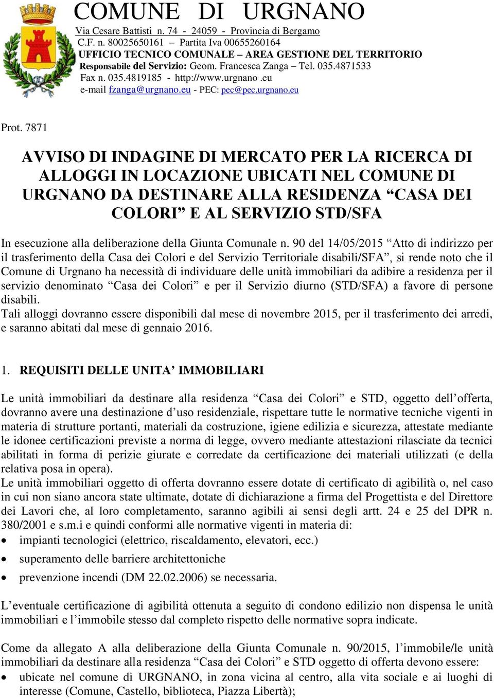 7871 AVVISO DI INDAGINE DI MERCATO PER LA RICERCA DI ALLOGGI IN LOCAZIONE UBICATI NEL COMUNE DI URGNANO DA DESTINARE ALLA RESIDENZA CASA DEI COLORI E AL SERVIZIO STD/SFA In esecuzione alla