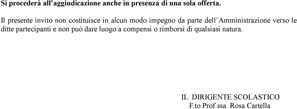 Amministrazione verso le ditte partecipanti e non può dare luogo a compensi