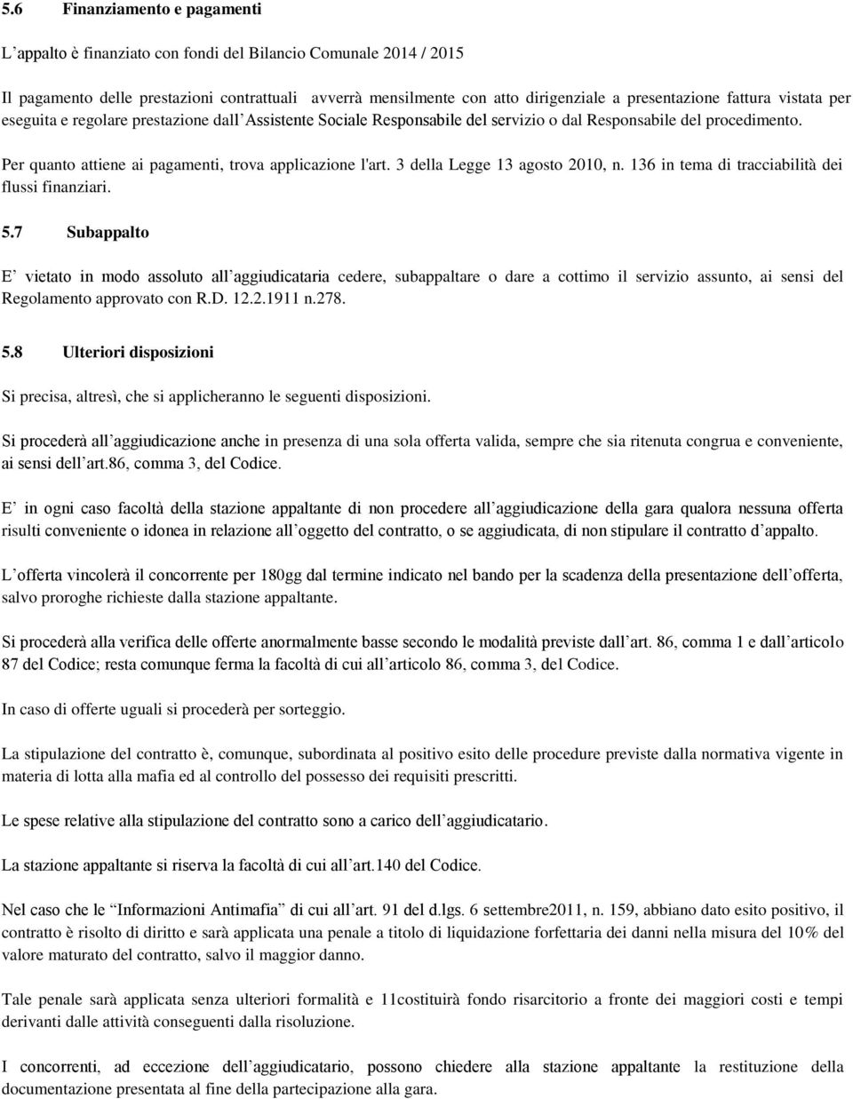 3 della Legge 13 agosto 2010, n. 136 in tema di tracciabilità dei flussi finanziari. 5.