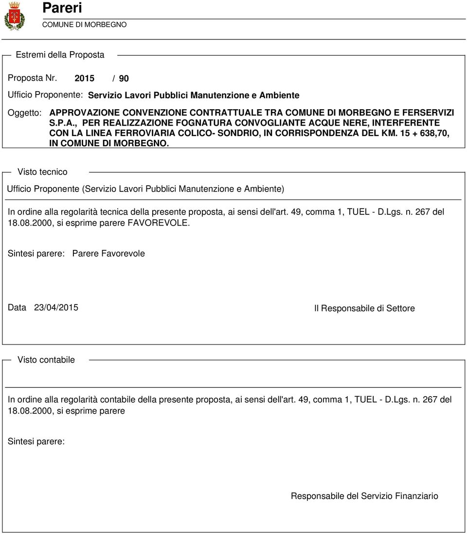 biente Oggetto: APPROVAZIONE CONVENZIONE CONTRATTUALE TRA COMUNE DI MORBEGNO E FERSERVIZI S.P.A., PER REALIZZAZIONE FOGNATURA CONVOGLIANTE ACQUE NERE, INTERFERENTE CON LA LINEA FERROVIARIA COLICO- SONDRIO, IN CORRISPONDENZA DEL KM.