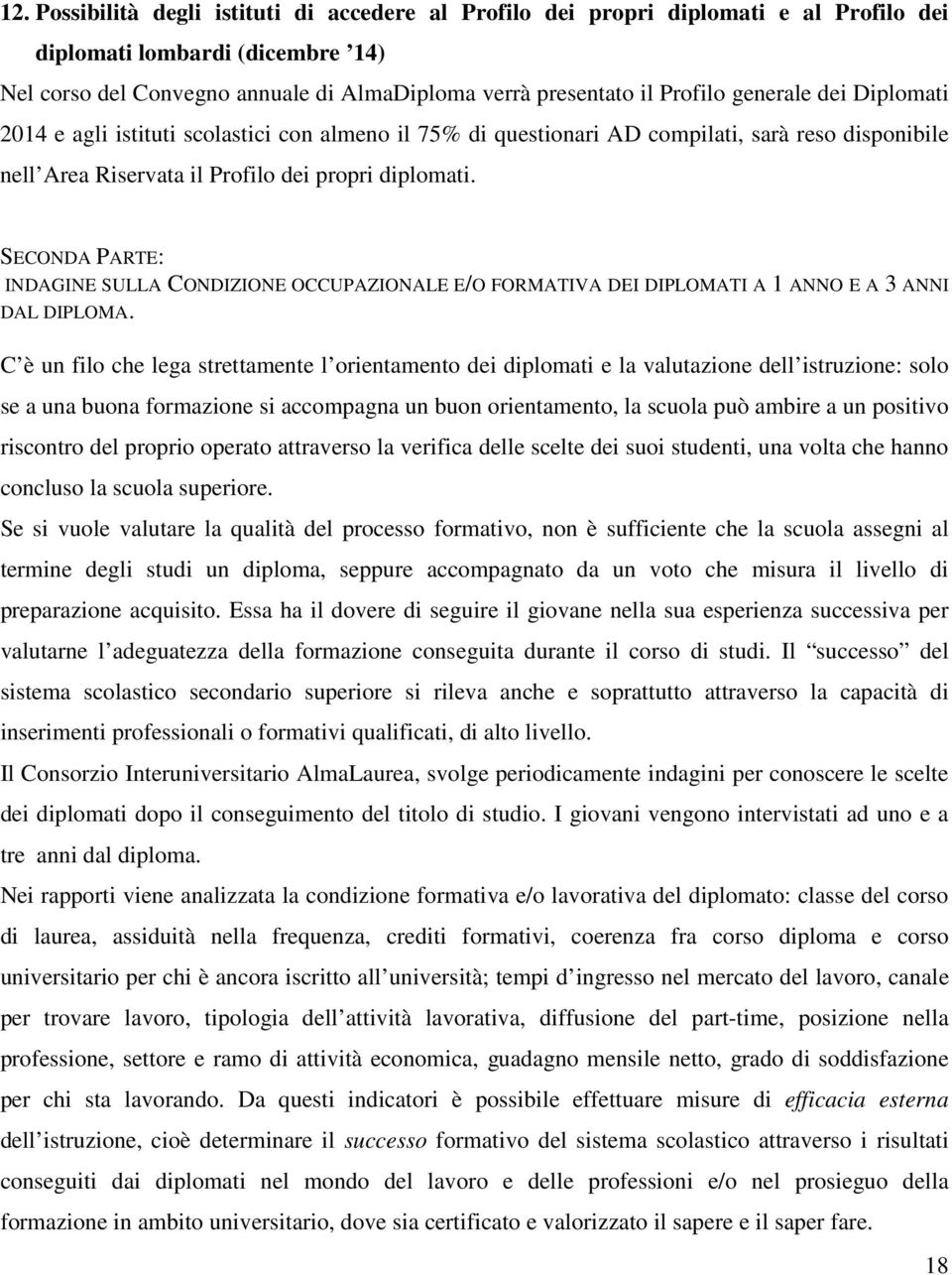 SECONDA PARTE: INDAGINE SULLA CONDIZIONE OCCUPAZIONALE E/O FORMATIVA DEI DIPLOMATI A 1 ANNO E A 3 ANNI DAL DIPLOMA.