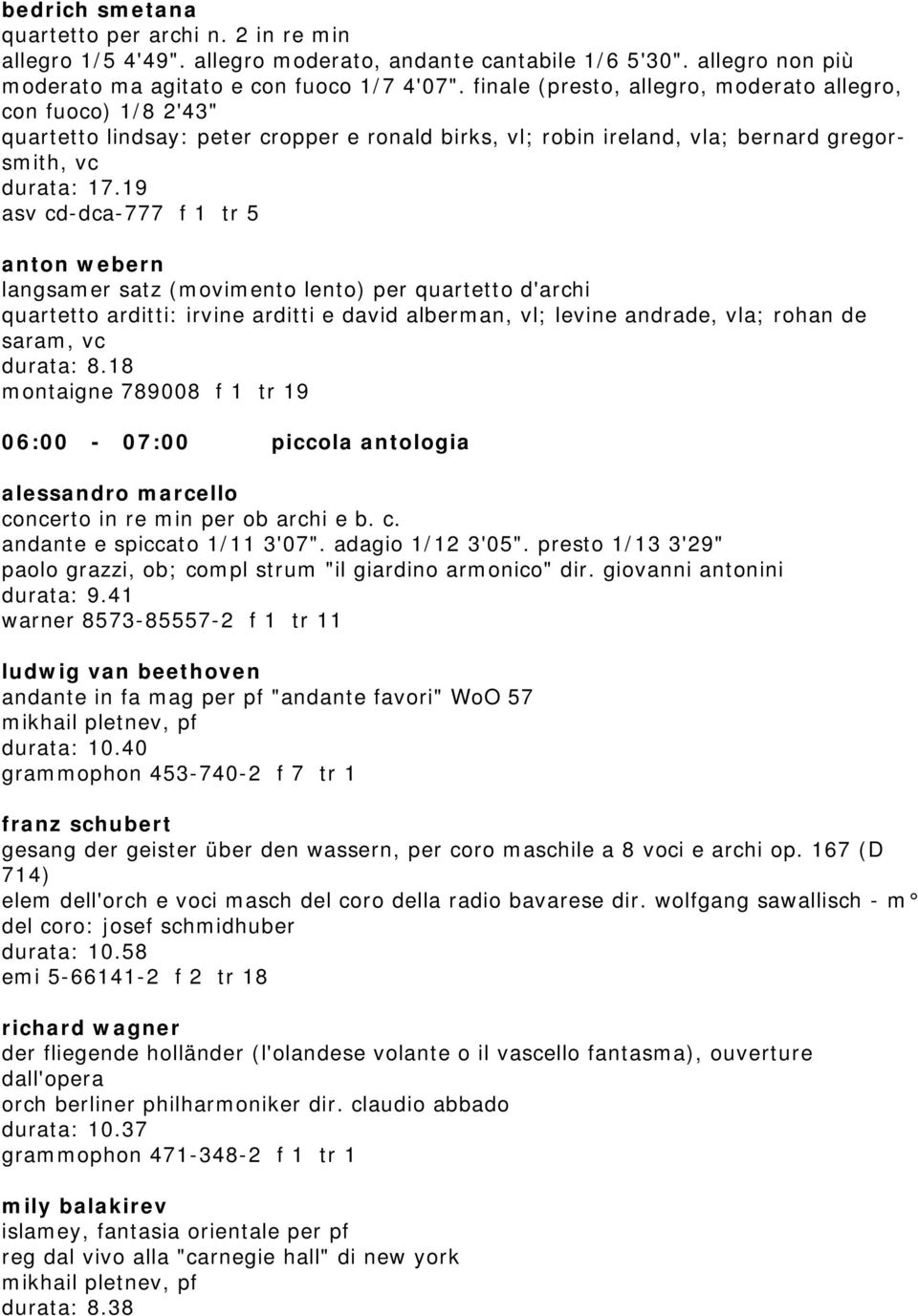 19 asv cd-dca-777 f 1 tr 5 anton webern langsamer satz (movimento lento) per quartetto d'archi quartetto arditti: irvine arditti e david alberman, vl; levine andrade, vla; rohan de saram, vc durata: