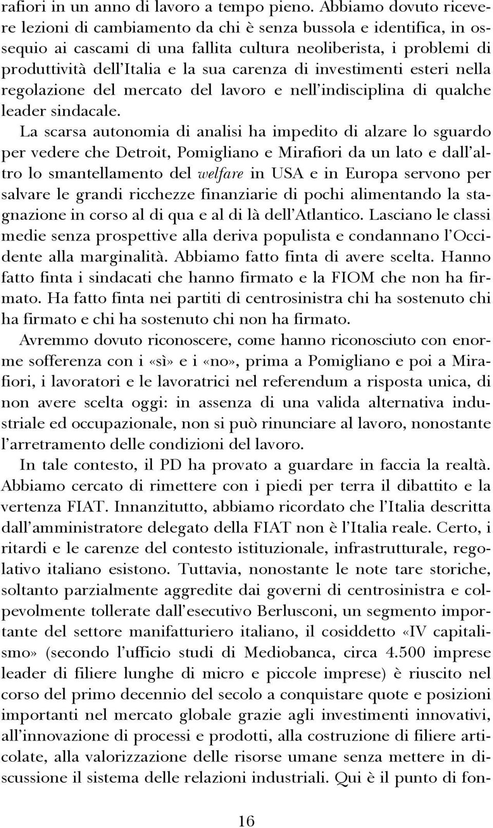 di investimenti esteri nella regolazione del mercato del lavoro e nell indisciplina di qualche leader sindacale.