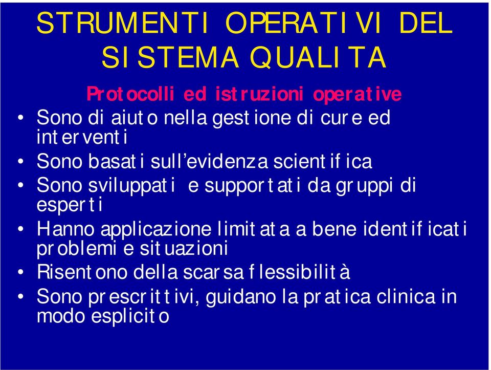 supportati da gruppi di esperti Hanno applicazione limitata a bene identificati problemi e