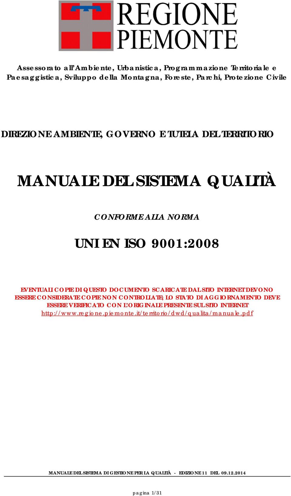 EVENTUALI COPIE DI QUESTO DOCUMENTO SCARICATE DAL SITO INTERNET DEVONO ESSERE CONSIDERATE COPIE NON CONTROLLATE; LO STATO DI